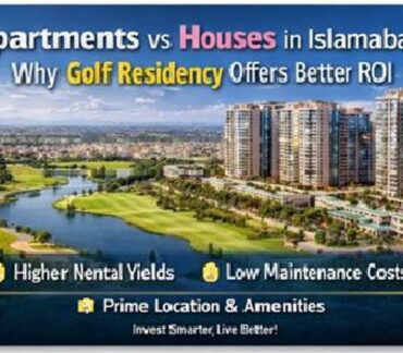 Apartments vs Houses in Islamabad: Why Golf Residency Offers Better ROI